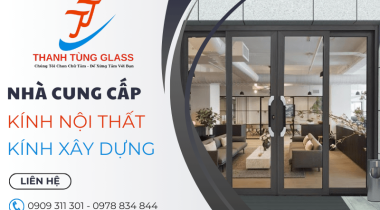 Nhà cung cấp dòng kính nội thất trang trí, kính xây dựng uy tín Bình Tân