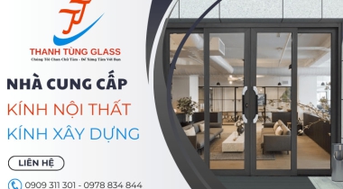 Nhà cung cấp dòng kính nội thất trang trí, kính xây dựng uy tín Bình Tân